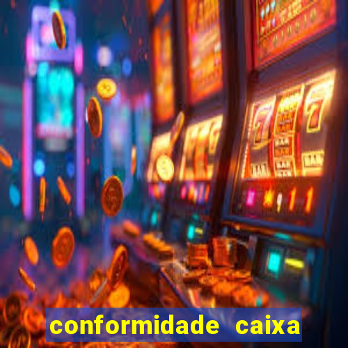 conformidade caixa quanto tempo demora